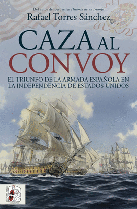 CAZA AL CONVOY. EL TRIUNFO DE LA ARMADA ESPAOLA EN LA INDEPENDENCIA DE ESTADOS