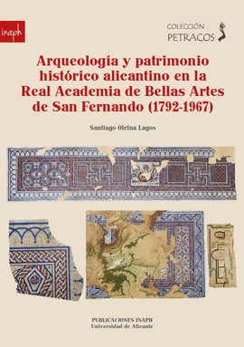 ARQUEOLOG�A Y PATRIMONIO HIST�RICO ALICANTINO EN LA REAL ACADEMIA DE BELLAS ARTE