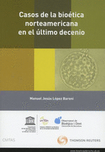 CASOS DE LA BIOTICA NORTEAMERICANA EN EL LTIMO DECENIO (PAPEL + E-BOOK)