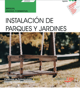 MANUAL. INSTALACIÓN DE PARQUES Y JARDINES (UF0024). CERTIFICADOS DE PROFESIONALI