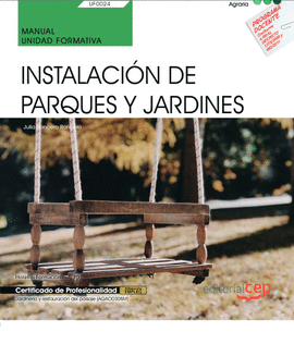 MANUAL. INSTALACIN DE PARQUES Y JARDINES (UF0024). CERTIFICADOS DE PROFESIONALI