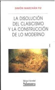 PACK LA DISOLUCION DEL CLASICISMO Y LA CONSTRUCCION DE LO MODERNO - 2 TOMOS
