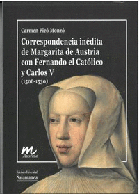 CORRESPONENCIA IN�DITA DE MARGARITA DE AUSTRIA CON FERNANDO EL CAT�LICO Y CARLOS