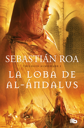 LA LOBA DE AL-ANDALUS. TRILOGA ALMOHADE 1