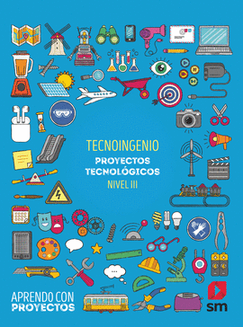 TECNOINGENIO. PROYECTOS TECNOLGICOS (NIVEL III). APRENDO CON PROYECTOS