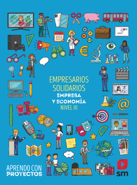 EMPRENDEDORES SOLIDARIOS. EMPRESA Y ECONOMA (NIVEL III). APRENDO CON PROYECTOS