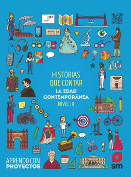 HISTORIAS QUE CONTAR. LA EDAD CONTEMPORNEA (NIVEL III). APRENDO CON PROYECTOS