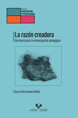 LA RAZ�N CREADORA. UNA TEOR�A PARA LA EMANCIPACI�N PEDAG�GICA