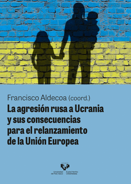 LA AGRESI�N RUSA A UCRANIA Y SUS CONSECUENCIAS PARA EL RELANZAMIENTO DE LA UNI�N