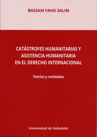 CATSTROFES HUMANITARIAS Y ASISTENCIA HUMANITARIA EN EL DERECHO INTERNACIONAL. T