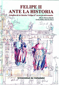 FELIPE II ANTE LA HISTORIA. ESTUDIOS DE LA CATEDRA 