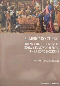 EL MERCADO CURIAL BULAS Y NEGOCIOS ENTRE ROMA Y EL MUNDO