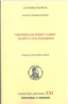 GRANDEZA DE PODER Y SABER FELIPE II Y SUS INGENIEROS
