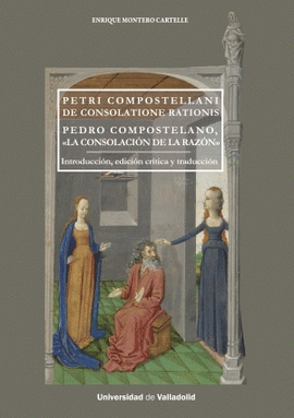 PETRI COMPOSTELLANI DE CONSOLATIONE RATIONIS. PEDRO COMPOSTELANO, 