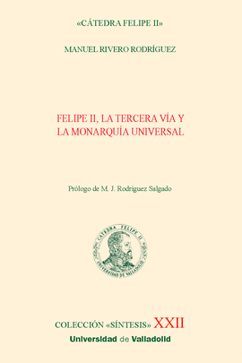 FELIPE II, LA TERCERA V�A Y LA MONARQU�A UNIVERSAL