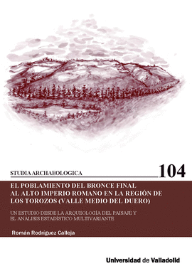 EL POBLAMIENTO DEL BRONCE FINAL AL ALTO IMPERIO ROMANO EN LA REGI�N DE LOS TOROZ