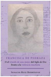 FRANCISCA DE PEDRAZA O EL TRIUNFO DE UNA MUJER DEL SIGLO DE ORO F