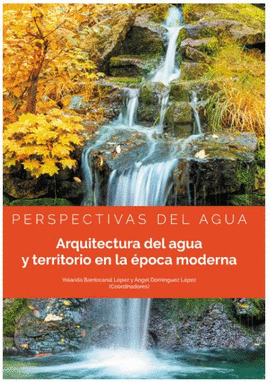 ARQUITECTURA DEL AGUA Y TERRITORIO EN LA EPOCA MODERNA