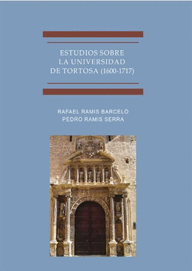 ESTUDIOS SOBRE LA UNIVERSIDAD DE TORTOSA (1600-1717)