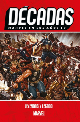 MARVEL DCADAS MARVEL EN LOS AOS 10: LEYENDAS Y LEGADO