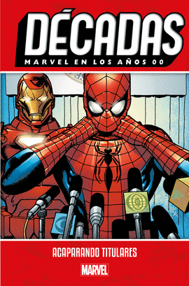 MARVEL DCADAS MARVEL EN LOS AOS 00: ACAPARANDO TITULARES