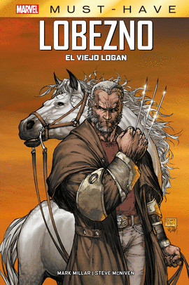 MARVEL MUST-HAVE. LOBEZNO : EL VIEJO LOGAN