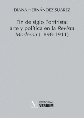 FIN DE SIGLO PORFIRISTA: ARTE Y POLITICA EN LA REVISTA MODERNA (1
