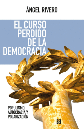EL CURSO PERDIDO DE LA DEMOCRACIA:POPULISMO, AUTOCRACIA