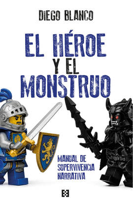 EL HEROE Y EL MONSTRUO:MANUAL SUPERVIVENCIA NARRATIVA