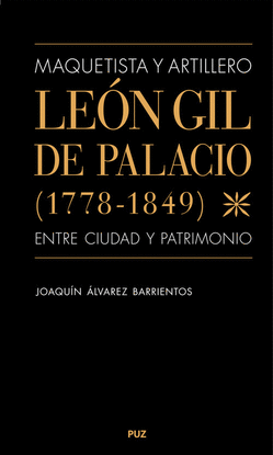 MAQUETISTA Y ARTILLERO. LEON GIL DE PALACIO (1778-1849), ENTRE CI