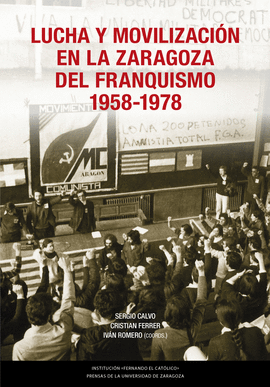 LUCHA Y MOVILIZACIN EN LA ZARAGOZA DEL FRANQUISMO, 1958-1978