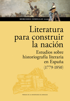 LITERATURA PARA CONSTRUIR LA NACI�N. ESTUDIOS SOBRE HISTORIOGRAF�A LITERARIA EN