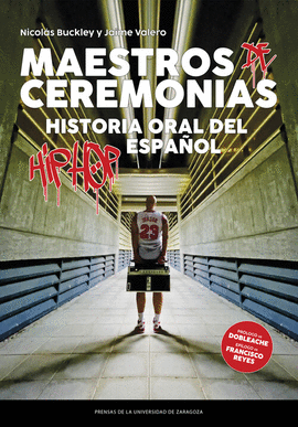 MAESTROS DE CEREMONIAS. HISTORIA ORAL DEL HIP HOP ESPA�OL