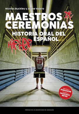 MAESTROS DE CEREMONIAS. HISTORIA ORAL DEL HIP HOP ESPA�OL