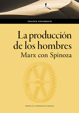 LA PRODUCCIN DE LOS HOMBRES. MARX CON SPINOZA