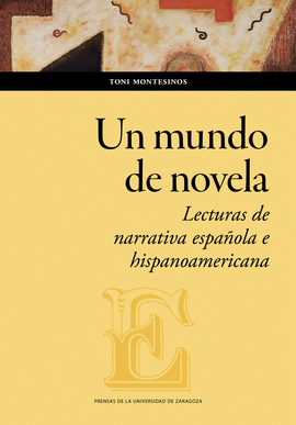 UN MUNDO DE NOVELA. LECTURAS DE NARRATIVA ESPA�OLA E HISPANOAMERICANA