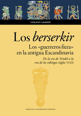 LOS BERSERKIR. LOS �GUERREROS FIERA� EN LA ANTIGUA ESCANDINAVIA. DE LA ERA DE VE