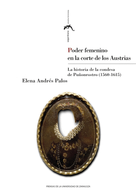 PODER FEMENINO EN LA CORTE DE LOS AUSTRIAS. LA HISTORIA DE LA CONDESA DE PU�ONRO