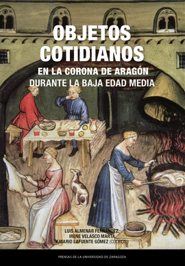 OBJETOS COTIDIANOS. EN LA CORONA DE ARAGN DURANTE LA BAJA EDAD MEDIA