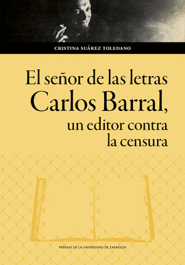 EL SEOR DE LAS LETRAS. CARLOS BARRAL, UN EDITOR CONTRA LA CENSURA