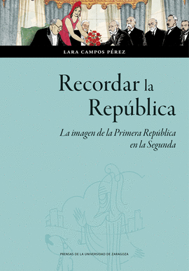RECORDAR LA REPUBLICA. LA IMAGEN DE LA PRIMERA REPUBLICA EN LA SEGUNDA