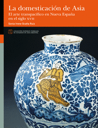 LA DOMESTICACION DE ASIA. EL ARTE TRANSPACIFICO EN NUEVA ESPAA EN EL SIGLO XVII