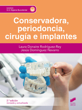CONSERVADORA, PERIODONCIA, CIRUG�A E IMPLANTES (SEGUNDA EDICI�N REVISADA Y ACTUA