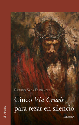 CINCO VIA CRUCIS PARA REZAR EN SILENCIO