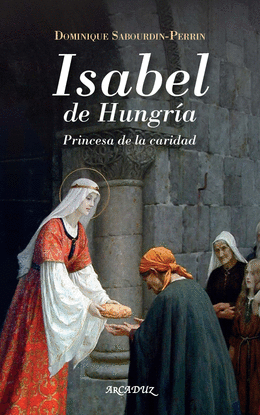ISABEL DE HUNGRIA PRINCESA DE LA CARIDAD