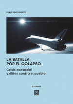 BATALLA POR EL COLAPSO. CRISIS ECOSOCIAL Y ELITES CONTRA EL PUEBL