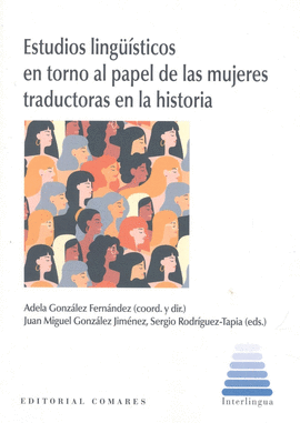 ESTUDIOS LING��STICOS EN TORNO AL PAPEL DE LAS MUJERES TRADUCTORAS EN LA HISTORI