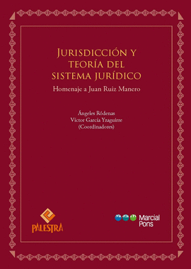 JURISDICCION Y TEORIA DEL SISTEMA JURIDICO. HOMENAJE A JUAN RUIZ MANERO