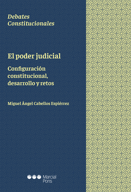 PODER JUDICIAL. CONFIGURACIÓN CONSTITUCIONAL, DESARROLLO Y RETOS