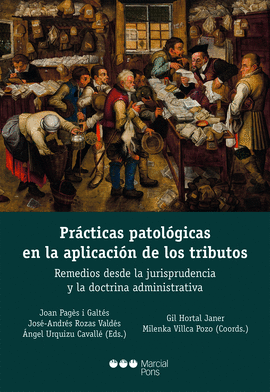 PR�CTICAS PATOL�GICAS EN LA APLICACI�N DE LOS TRIBUTOS. REMEDIOS DESDE LA JURISP